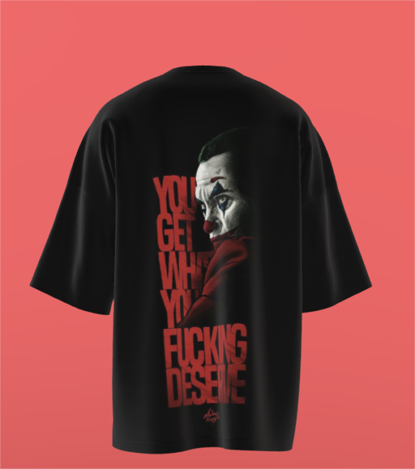 You get what you Fucking Deserve - Joker